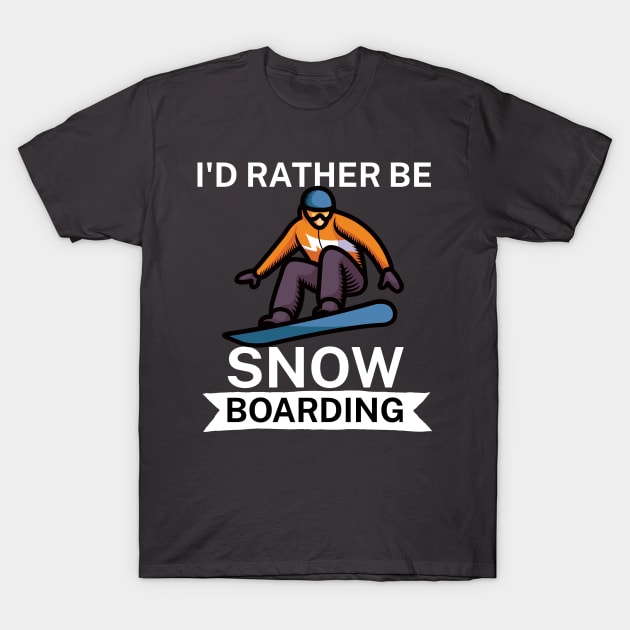 Id rather be snowboarding T-Shirt by maxcode